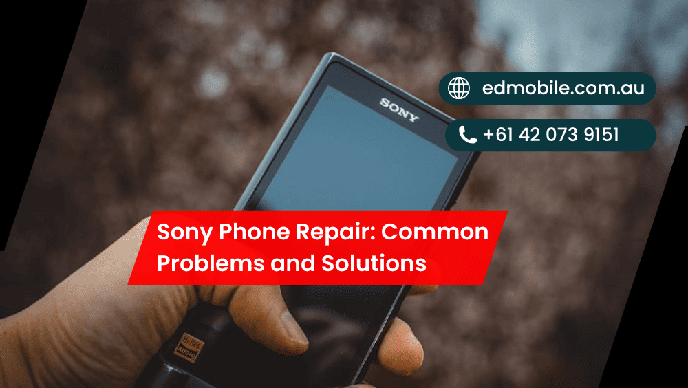 Sony Phone Repair: Common Problems and Solutions